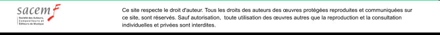 Ce site respecte le droit d'auteur. Tous les droits des auteurs des uvres protges reproduites et communiques sur ce site, sont rservs. Sauf autorisation,  toute utilisation des uvres autres que la reproduction et la consultation individuelles et prives sont interdites.